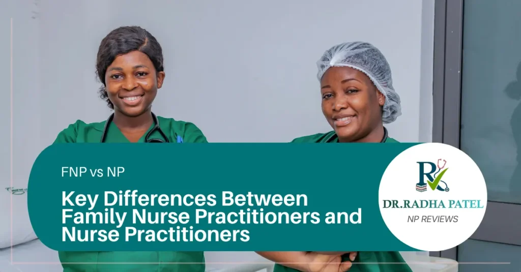 fnp-vs-np-key-differences-between-family-nurse-practitioners-and-nurse-practitioners-blog-radha-patel-np-reviews